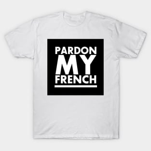 PARDON MY FRENCH! T-Shirt